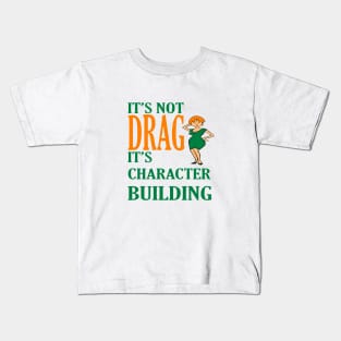 Its Not Drag Its Character Building IDD Pride Quote Kids T-Shirt